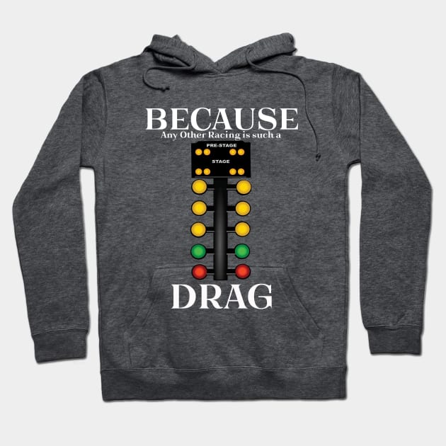 Drag Racing - Because Any Other Racing Is Such A Drag Hoodie by Kudostees